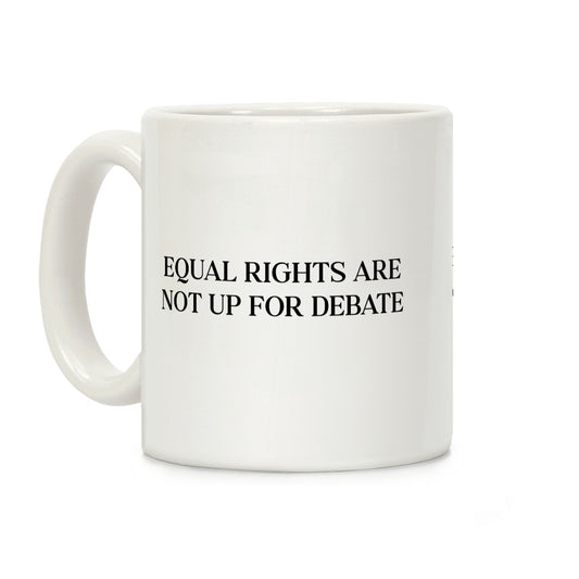 Equal Rights Are Not Up For Debate Coffee Mug