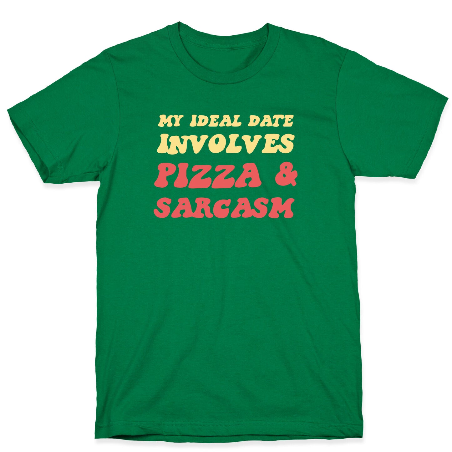 My Ideal Date Involves Pizza And A Sarcastic Sense Of Humor T-Shirt