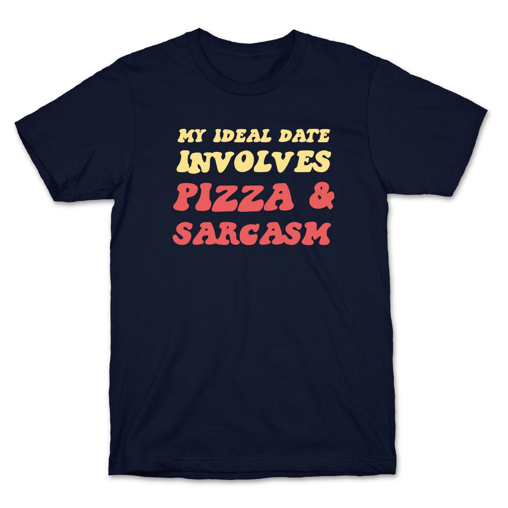 My Ideal Date Involves Pizza And A Sarcastic Sense Of Humor T-Shirt