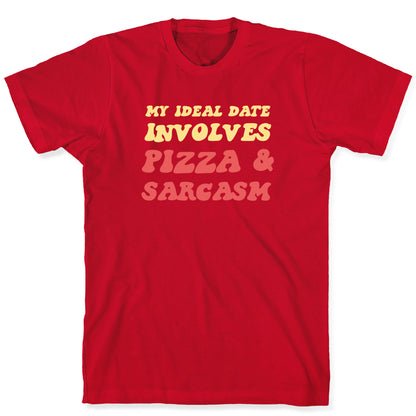 My Ideal Date Involves Pizza And A Sarcastic Sense Of Humor T-Shirt