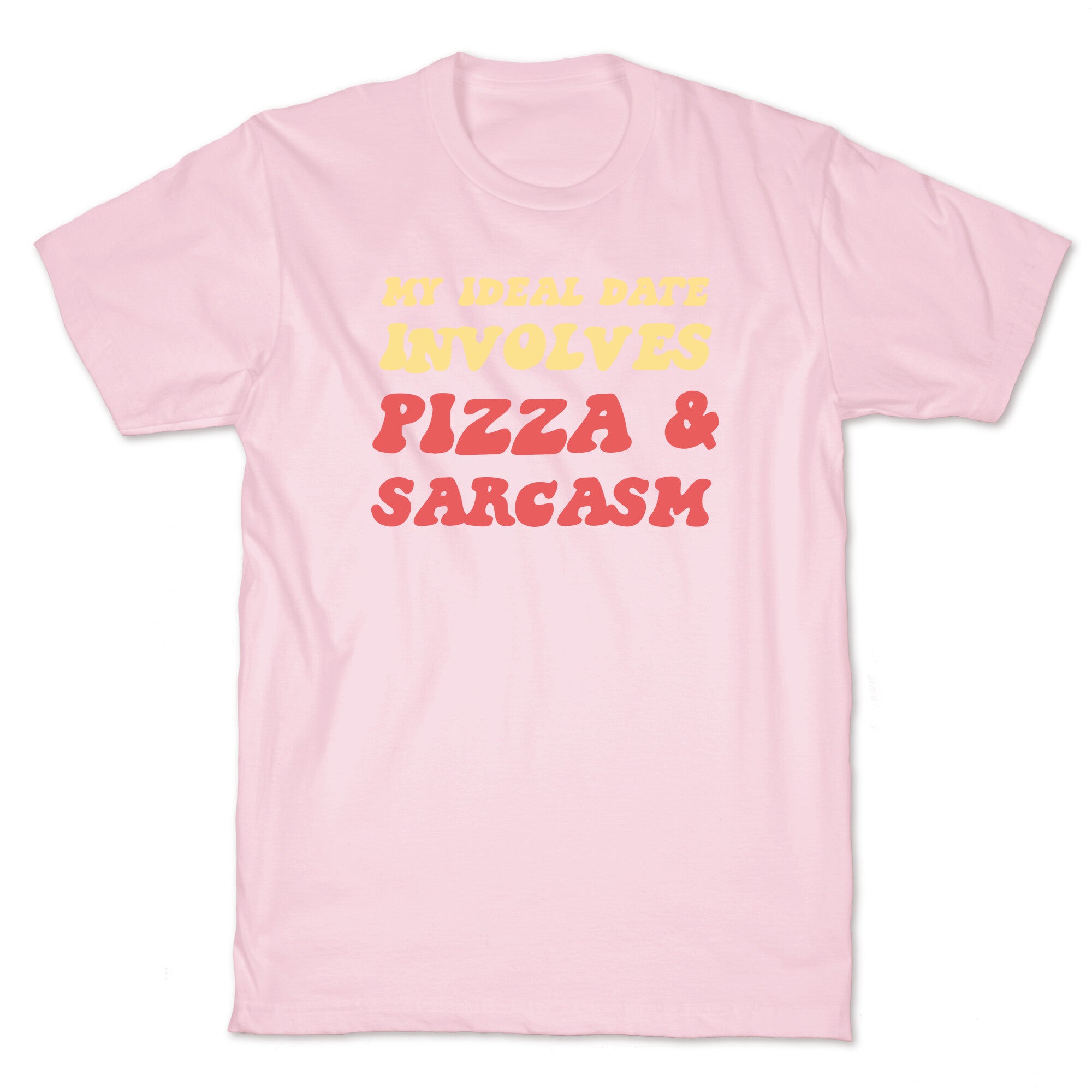 My Ideal Date Involves Pizza And A Sarcastic Sense Of Humor T-Shirt