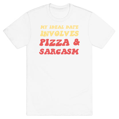 My Ideal Date Involves Pizza And A Sarcastic Sense Of Humor T-Shirt