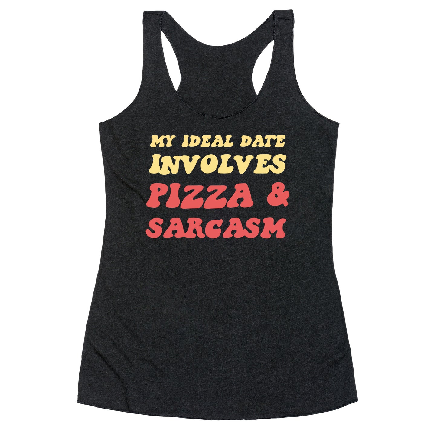 My Ideal Date Involves Pizza And A Sarcastic Sense Of Humor Racerback Tank