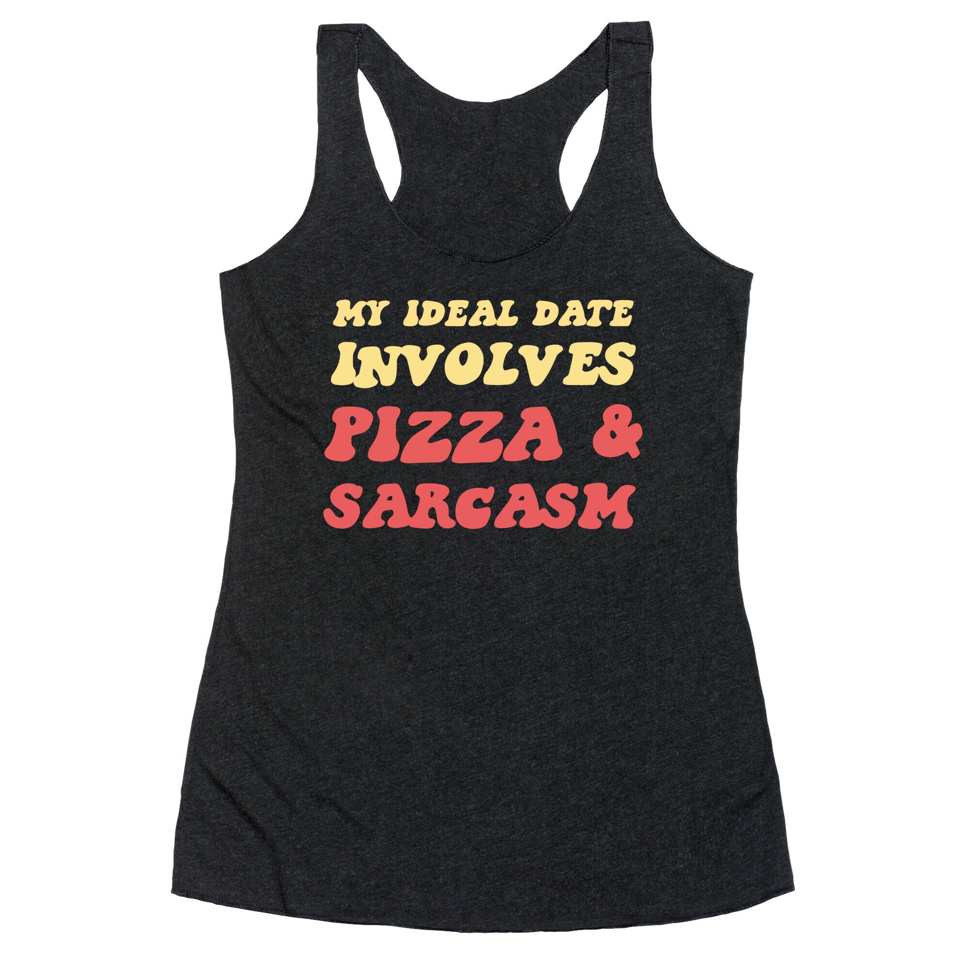 My Ideal Date Involves Pizza And A Sarcastic Sense Of Humor Racerback Tank