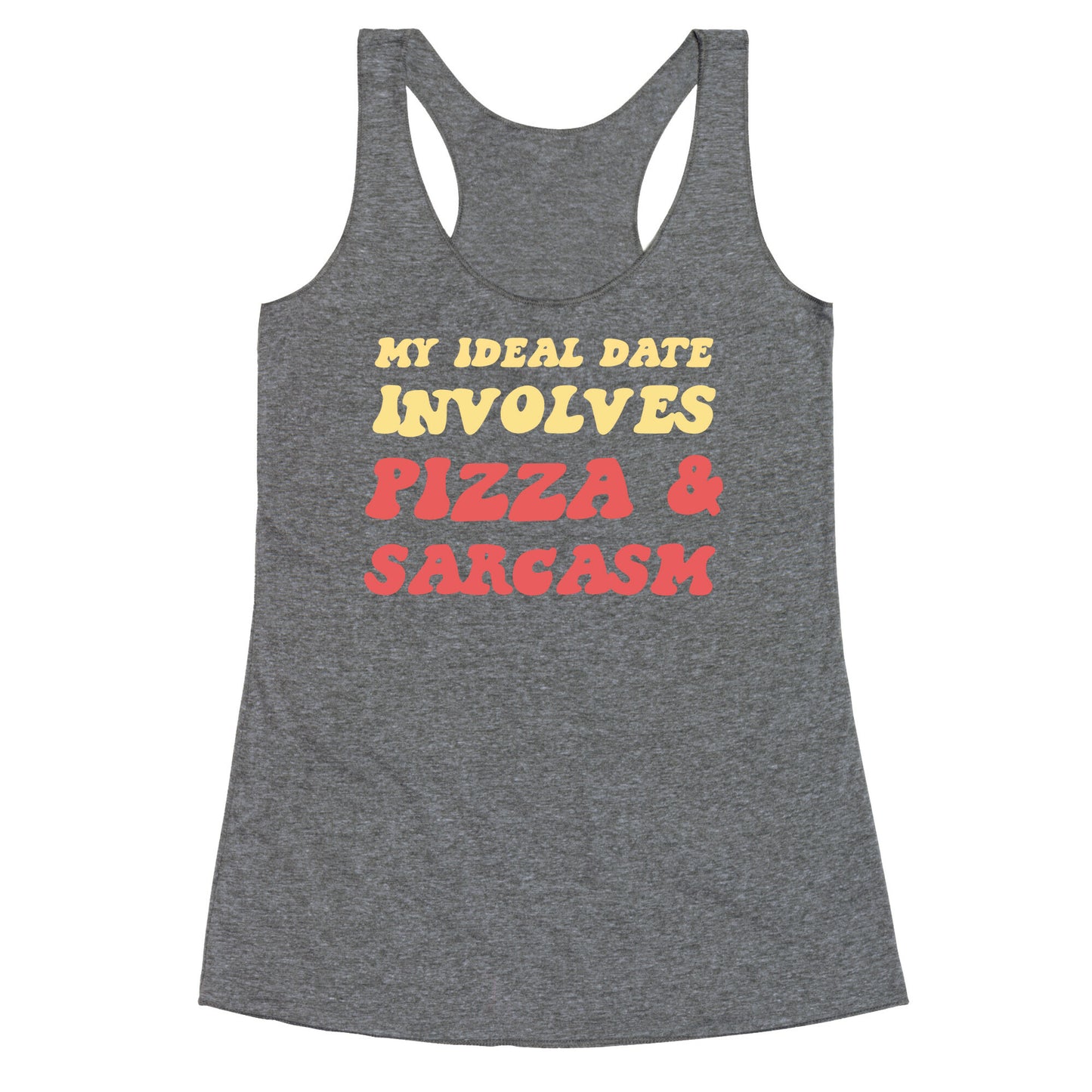 My Ideal Date Involves Pizza And A Sarcastic Sense Of Humor Racerback Tank
