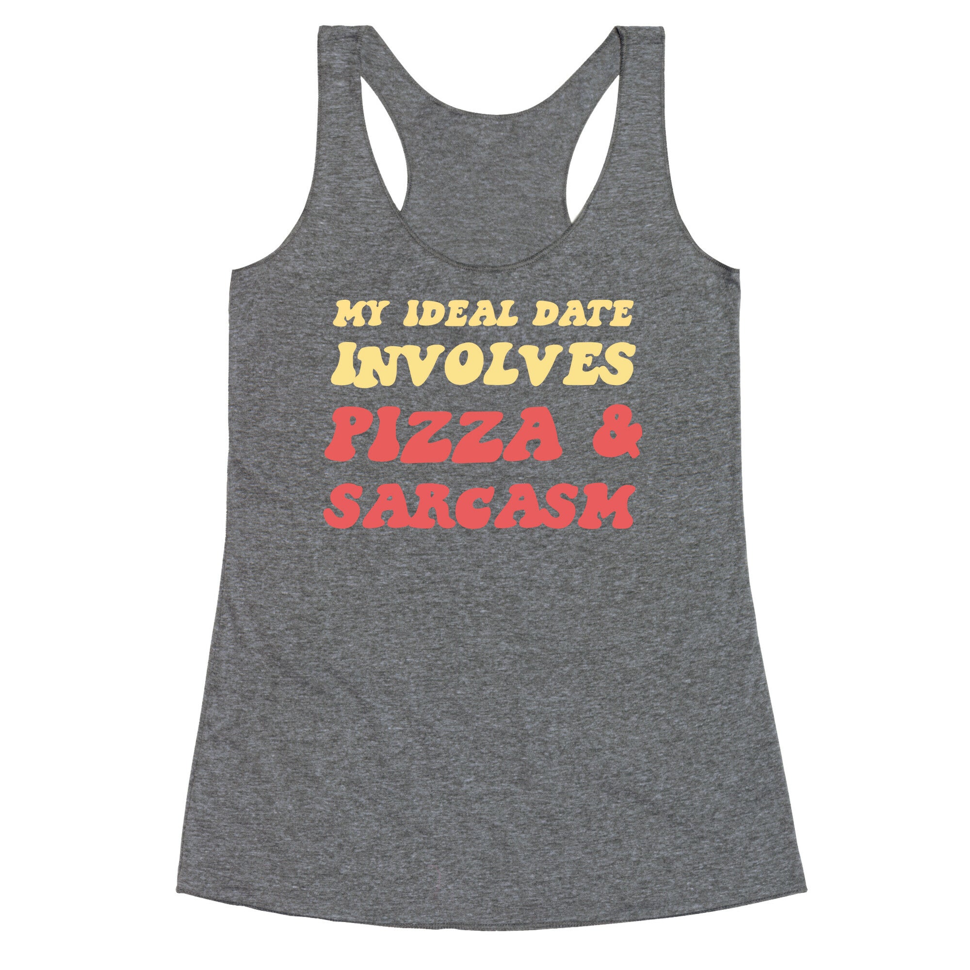 My Ideal Date Involves Pizza And A Sarcastic Sense Of Humor Racerback Tank