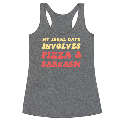 My Ideal Date Involves Pizza And A Sarcastic Sense Of Humor Racerback Tank