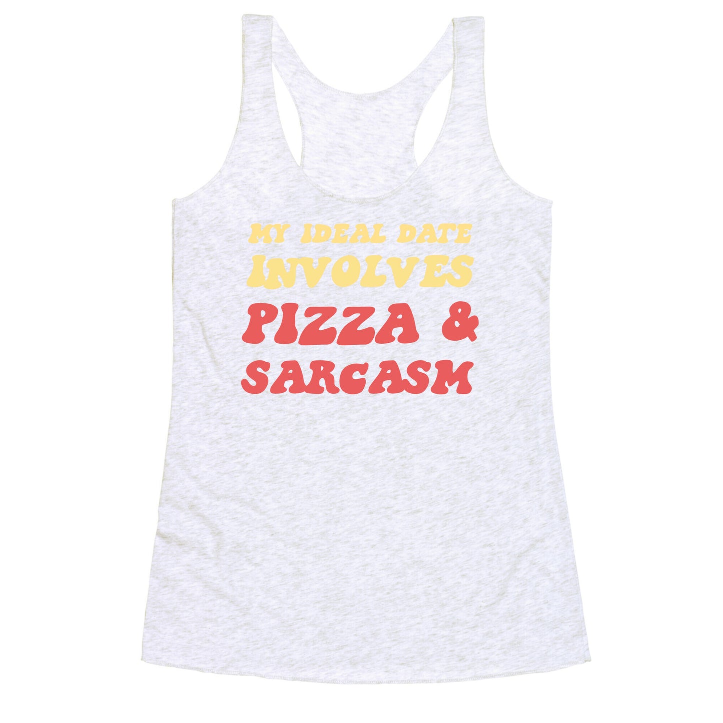 My Ideal Date Involves Pizza And A Sarcastic Sense Of Humor Racerback Tank