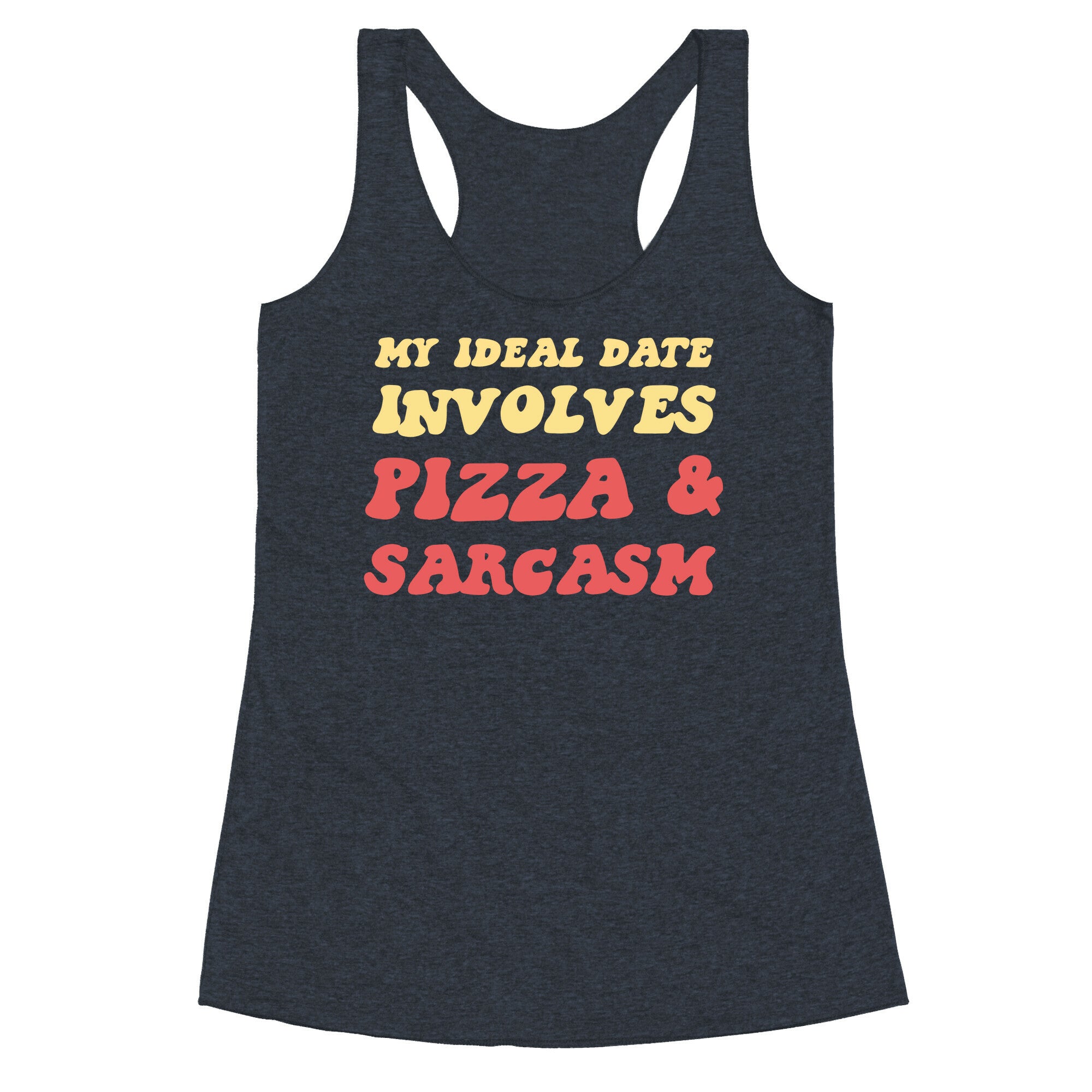 My Ideal Date Involves Pizza And A Sarcastic Sense Of Humor Racerback Tank