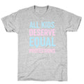 All Kids Deserve Equal Protections T-Shirt