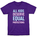 All Kids Deserve Equal Protections T-Shirt