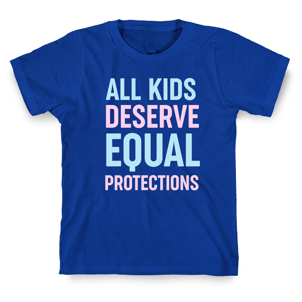 All Kids Deserve Equal Protections T-Shirt