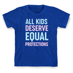 All Kids Deserve Equal Protections T-Shirt