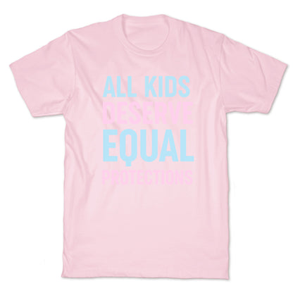 All Kids Deserve Equal Protections T-Shirt