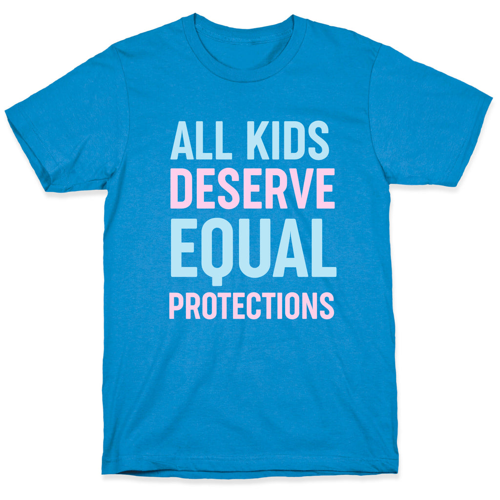 All Kids Deserve Equal Protections T-Shirt