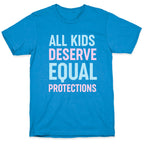 All Kids Deserve Equal Protections T-Shirt