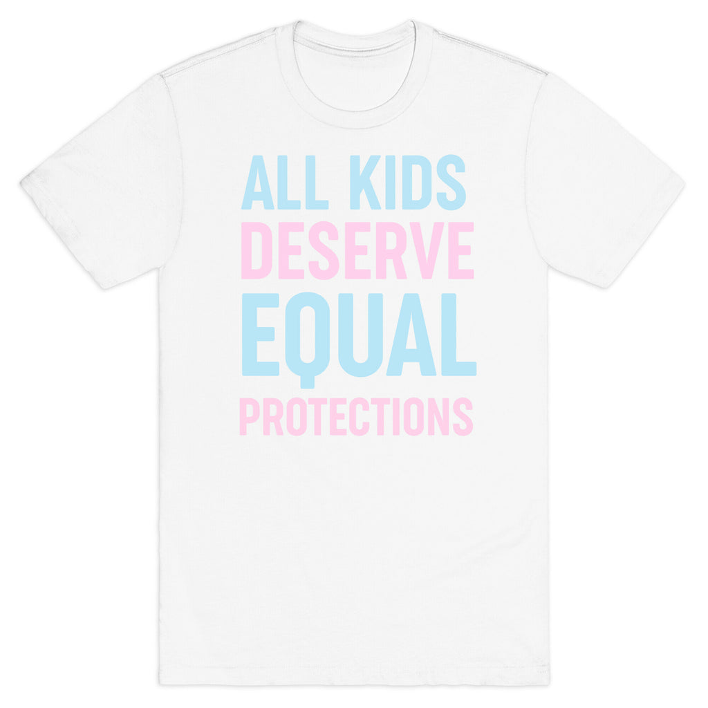 All Kids Deserve Equal Protections T-Shirt