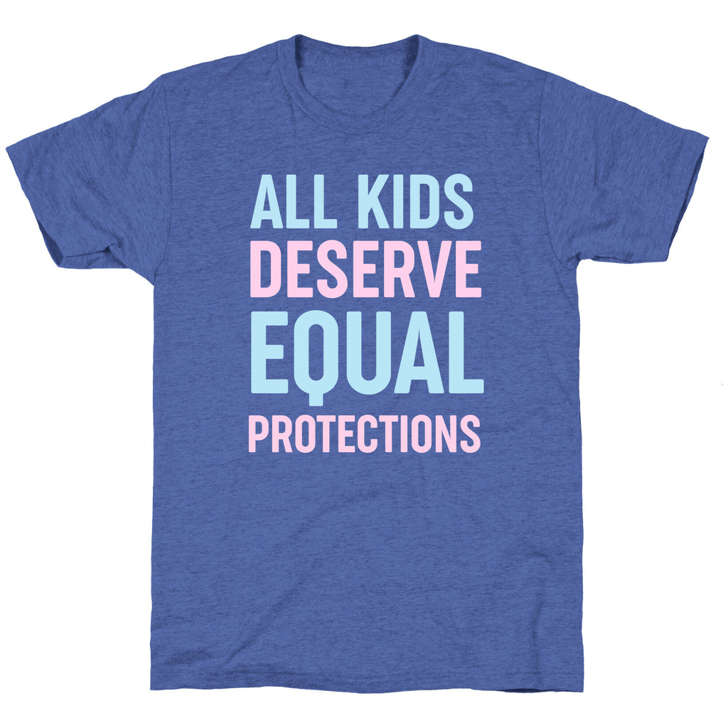 All Kids Deserve Equal Protections Unisex Triblend Tee