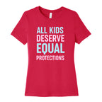 All Kids Deserve Equal Protections Women's Cotton Tee