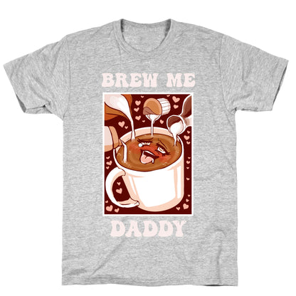 Brew Me, Daddy T-Shirt