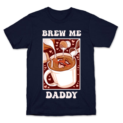 Brew Me, Daddy T-Shirt