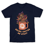 Drink Coffee, Do Stuff T-Shirt