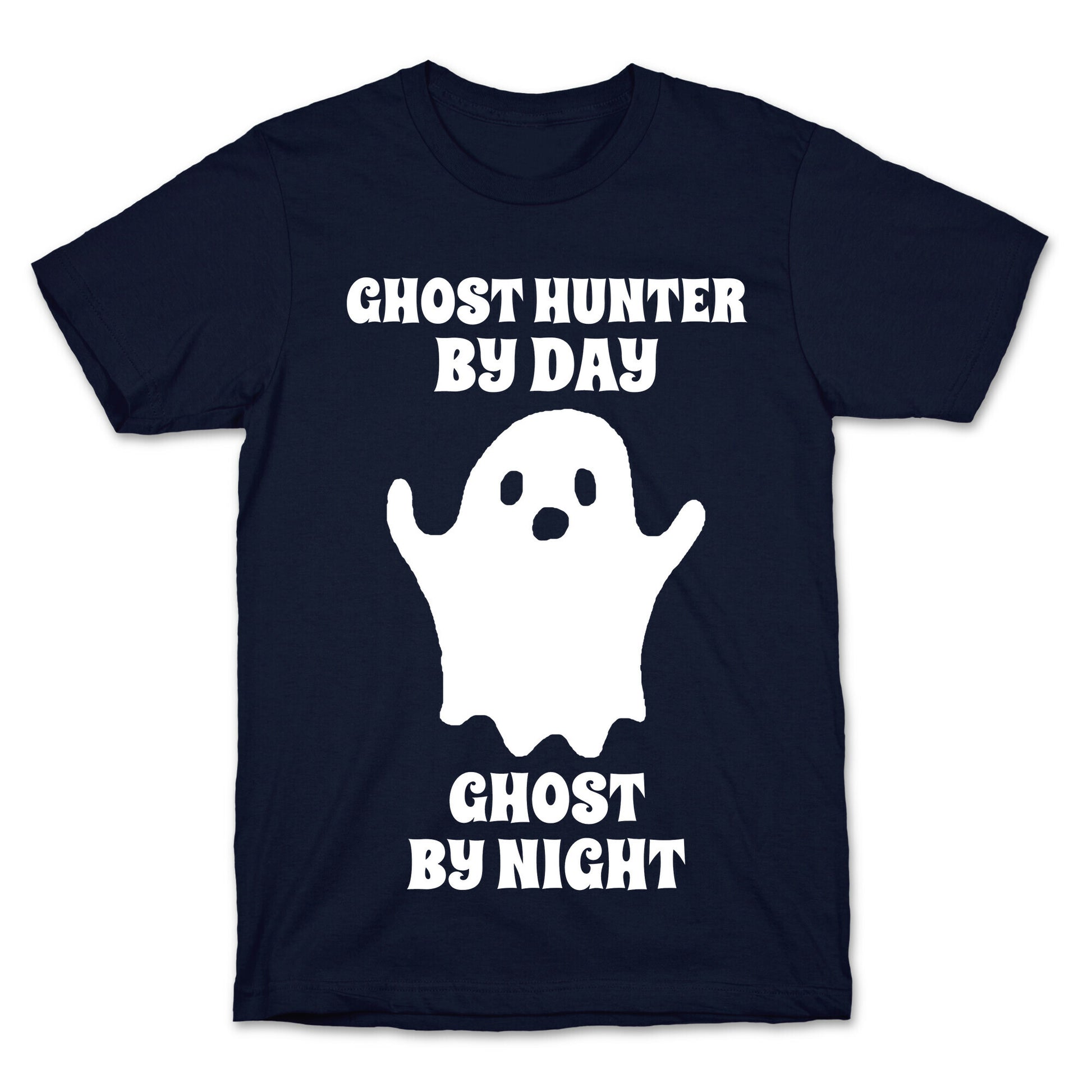 Ghost Hunter By Day, Ghost By Night T-Shirt
