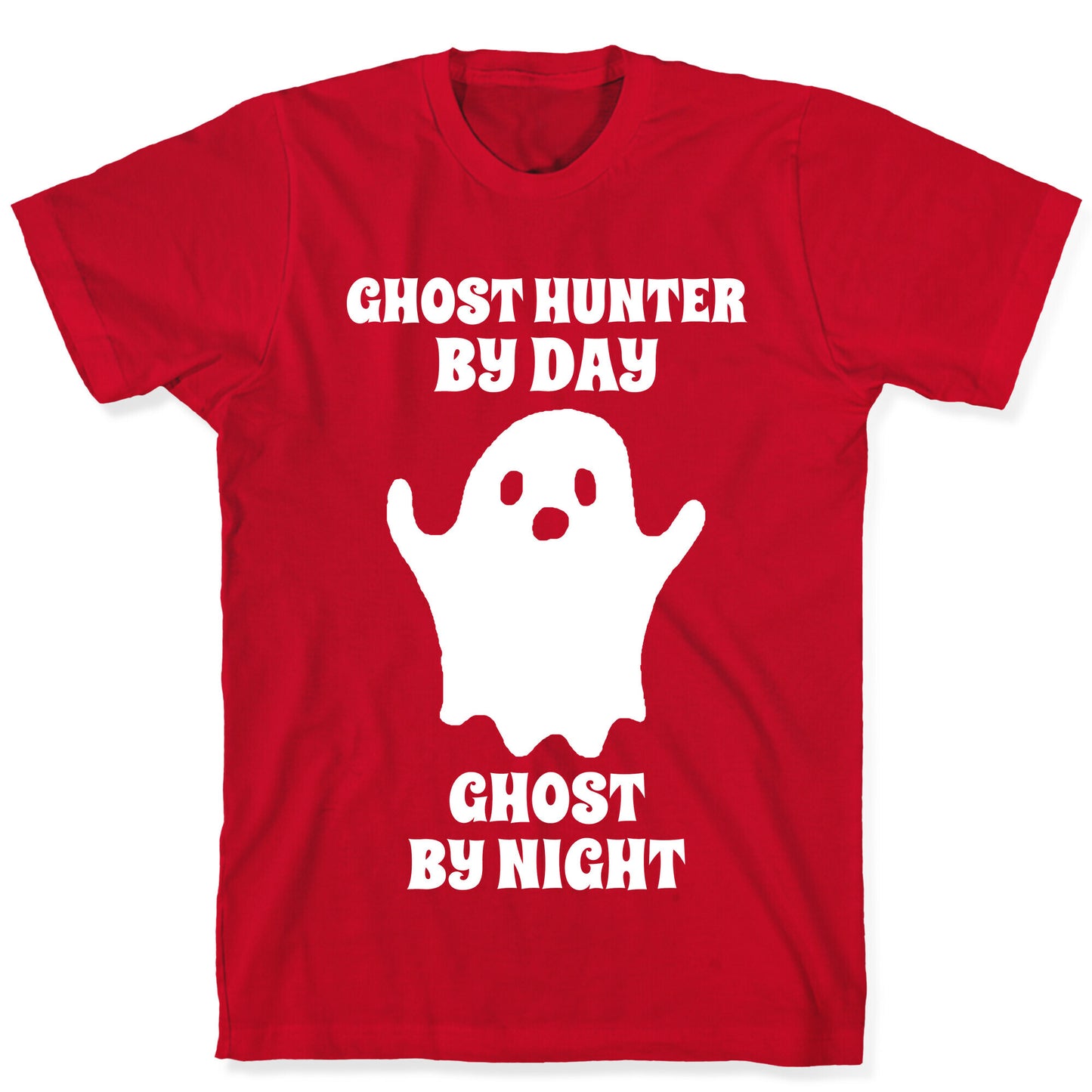 Ghost Hunter By Day, Ghost By Night T-Shirt