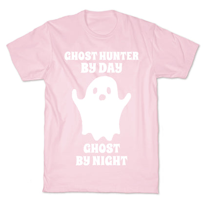 Ghost Hunter By Day, Ghost By Night T-Shirt