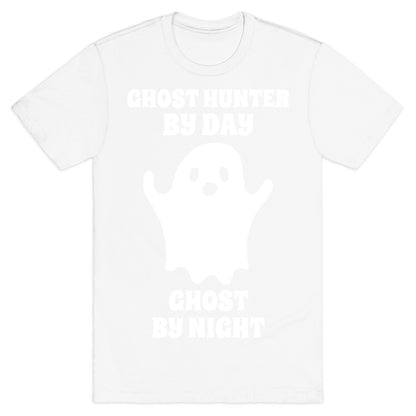 Ghost Hunter By Day, Ghost By Night T-Shirt