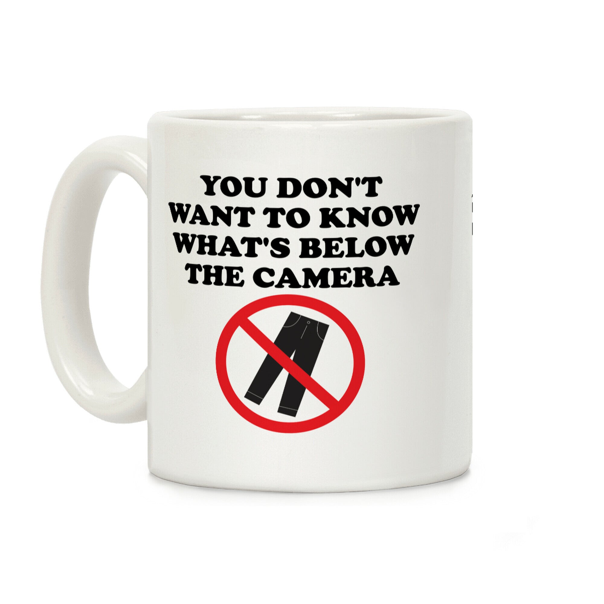 You Don't Want To Know What's Below The Camera Coffee Mug