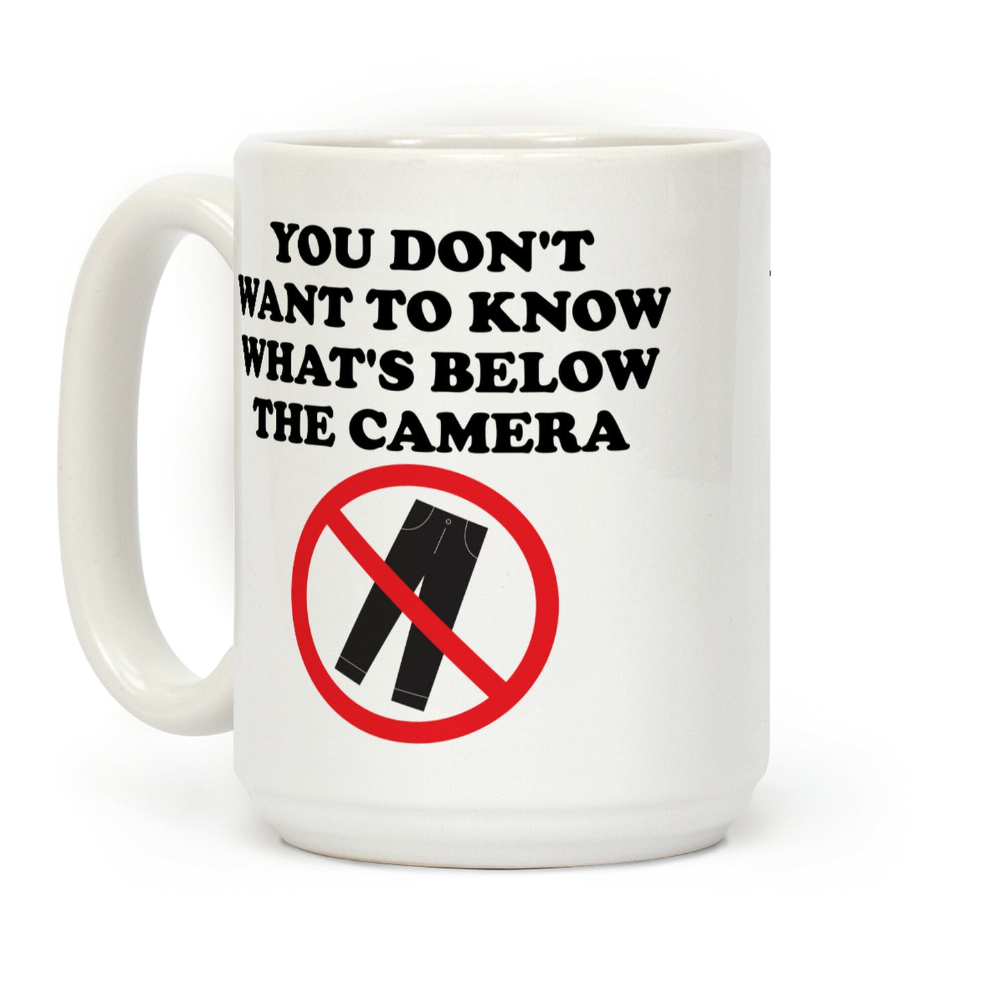 You Don't Want To Know What's Below The Camera Coffee Mug