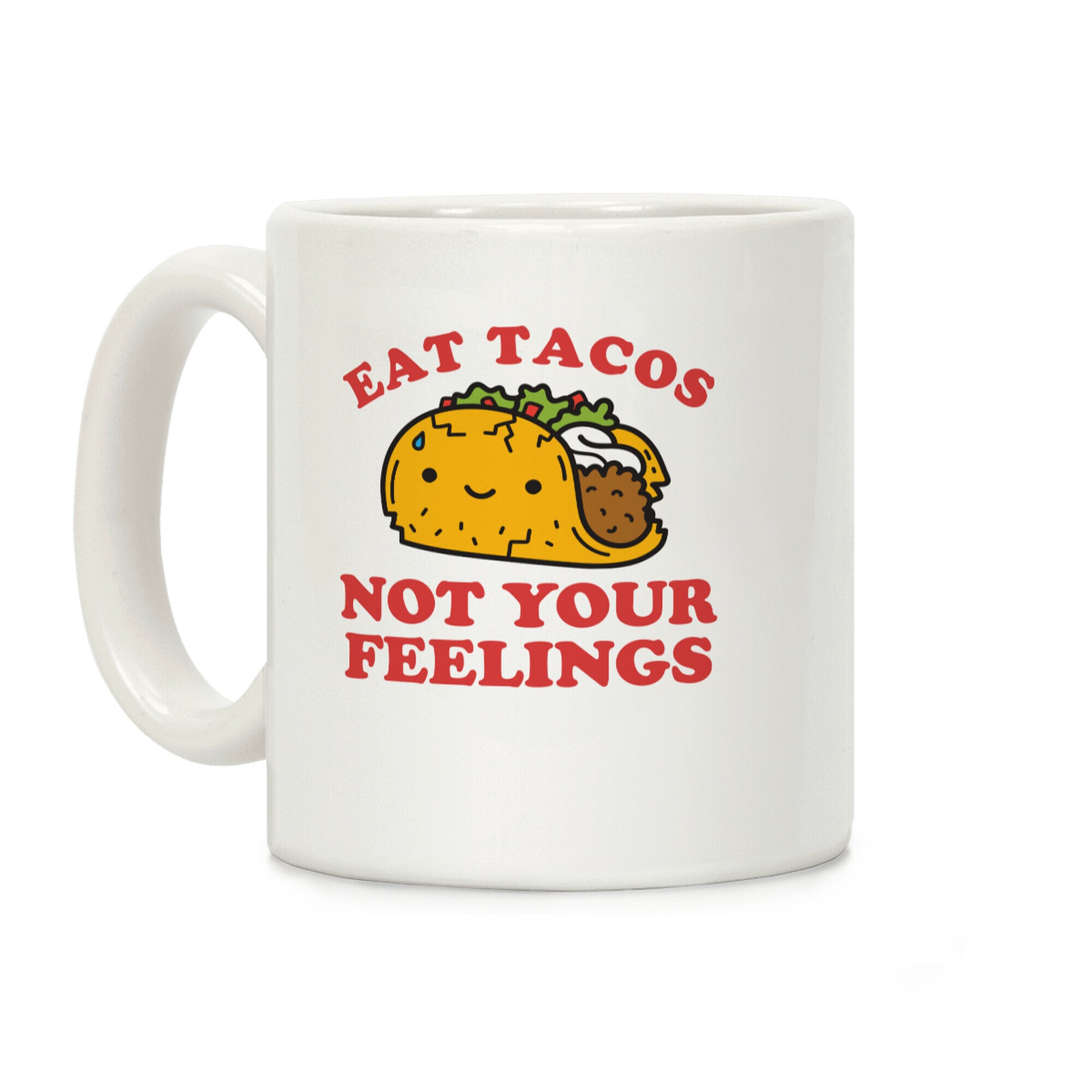 Eat Tacos, Not Your Feelings Coffee Mug