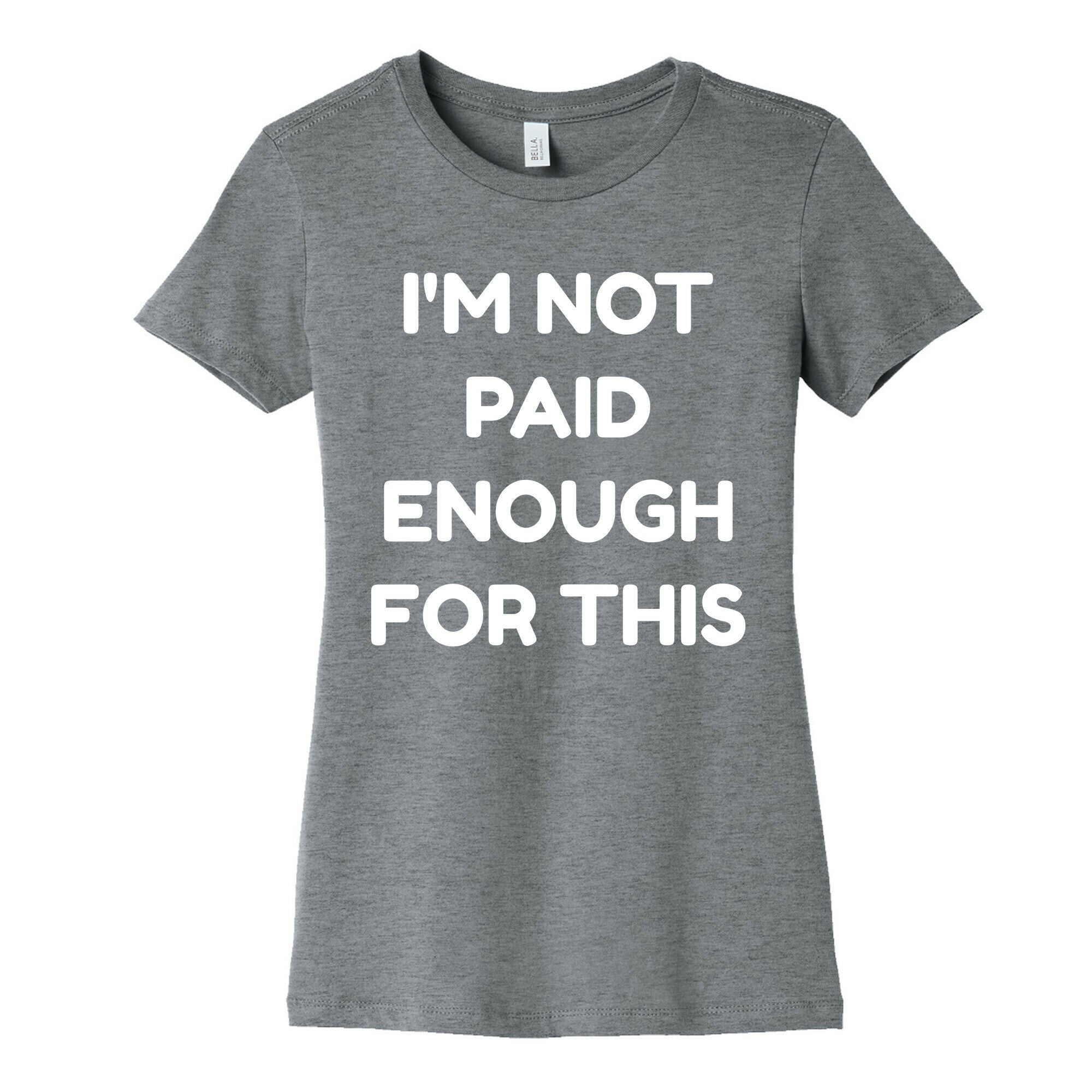 I'm Not Paid Enough for This Women's Cotton Tee
