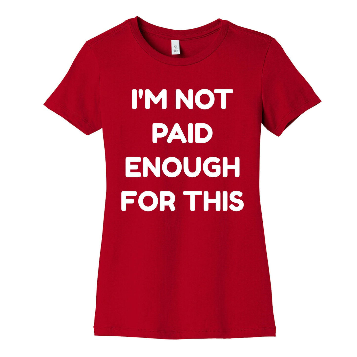 I'm Not Paid Enough for This Women's Cotton Tee