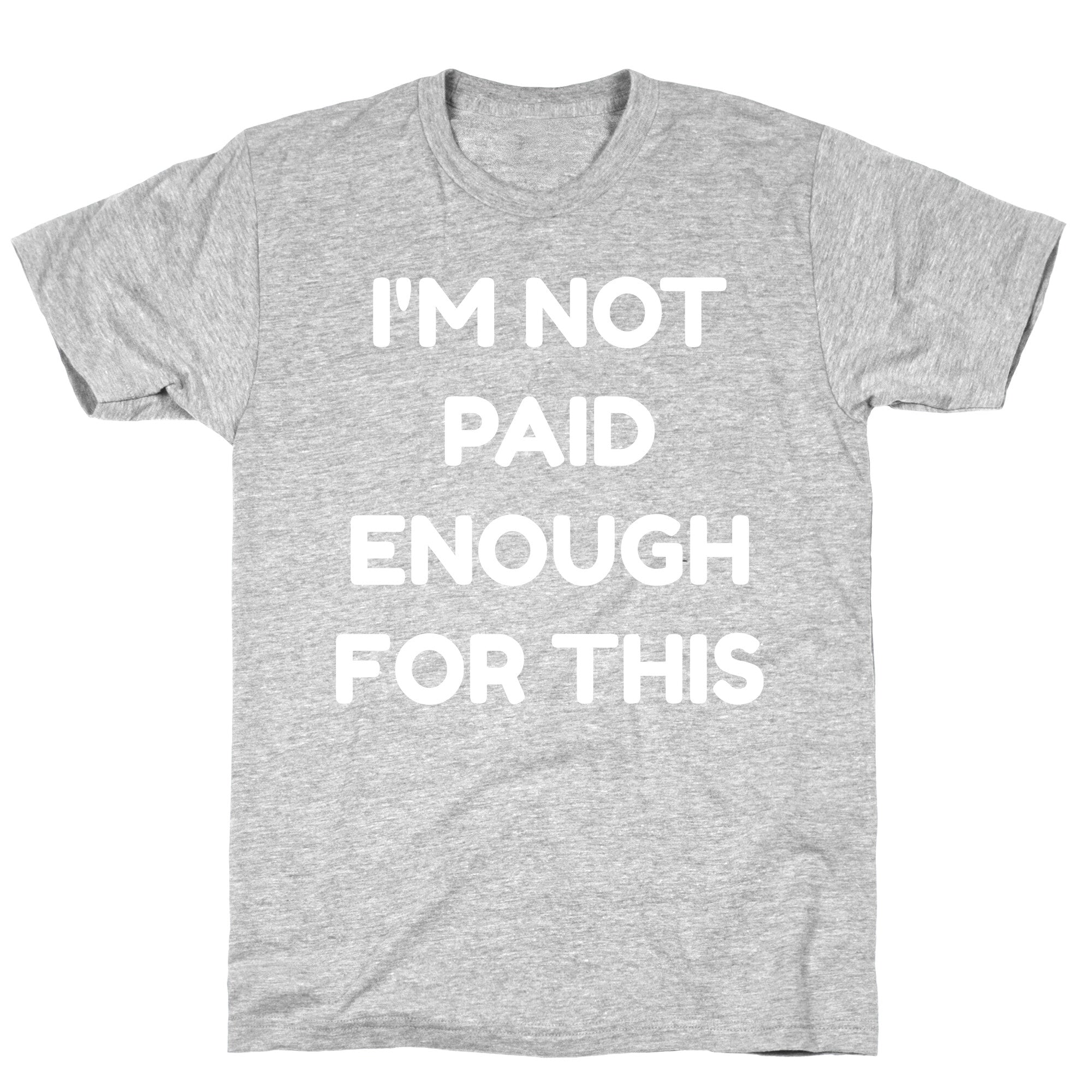 I'm Not Paid Enough for This T-Shirt