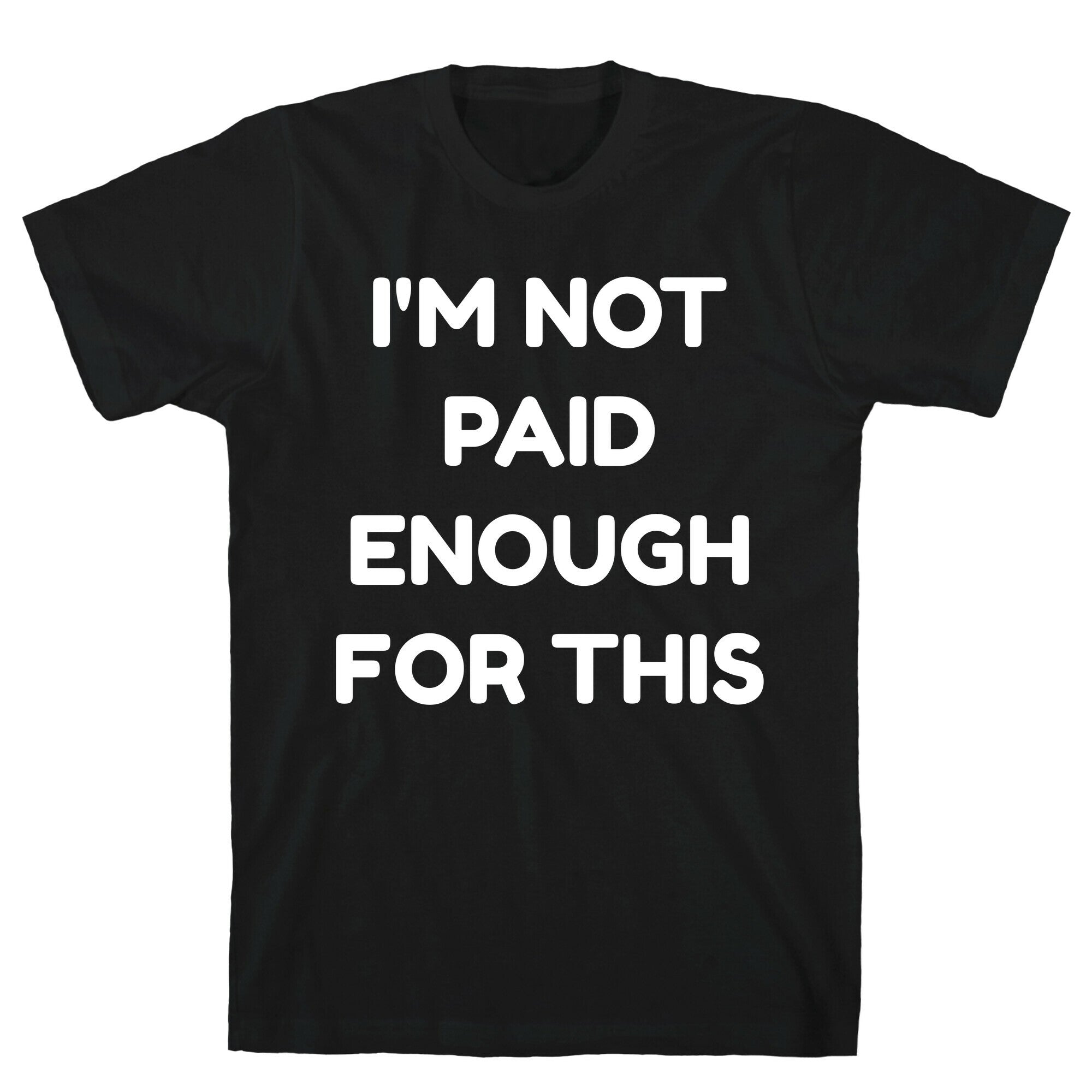 I'm Not Paid Enough for This T-Shirt