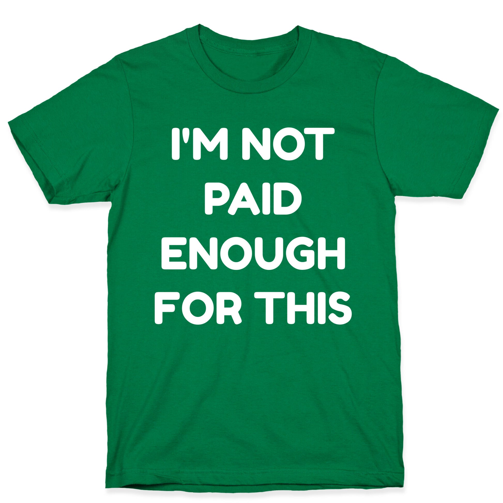 I'm Not Paid Enough for This T-Shirt
