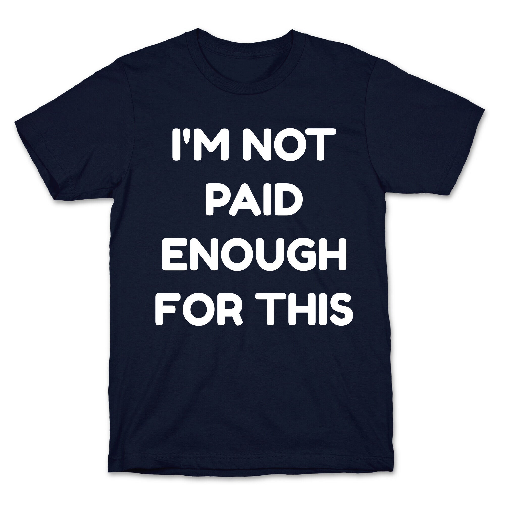 I'm Not Paid Enough for This T-Shirt