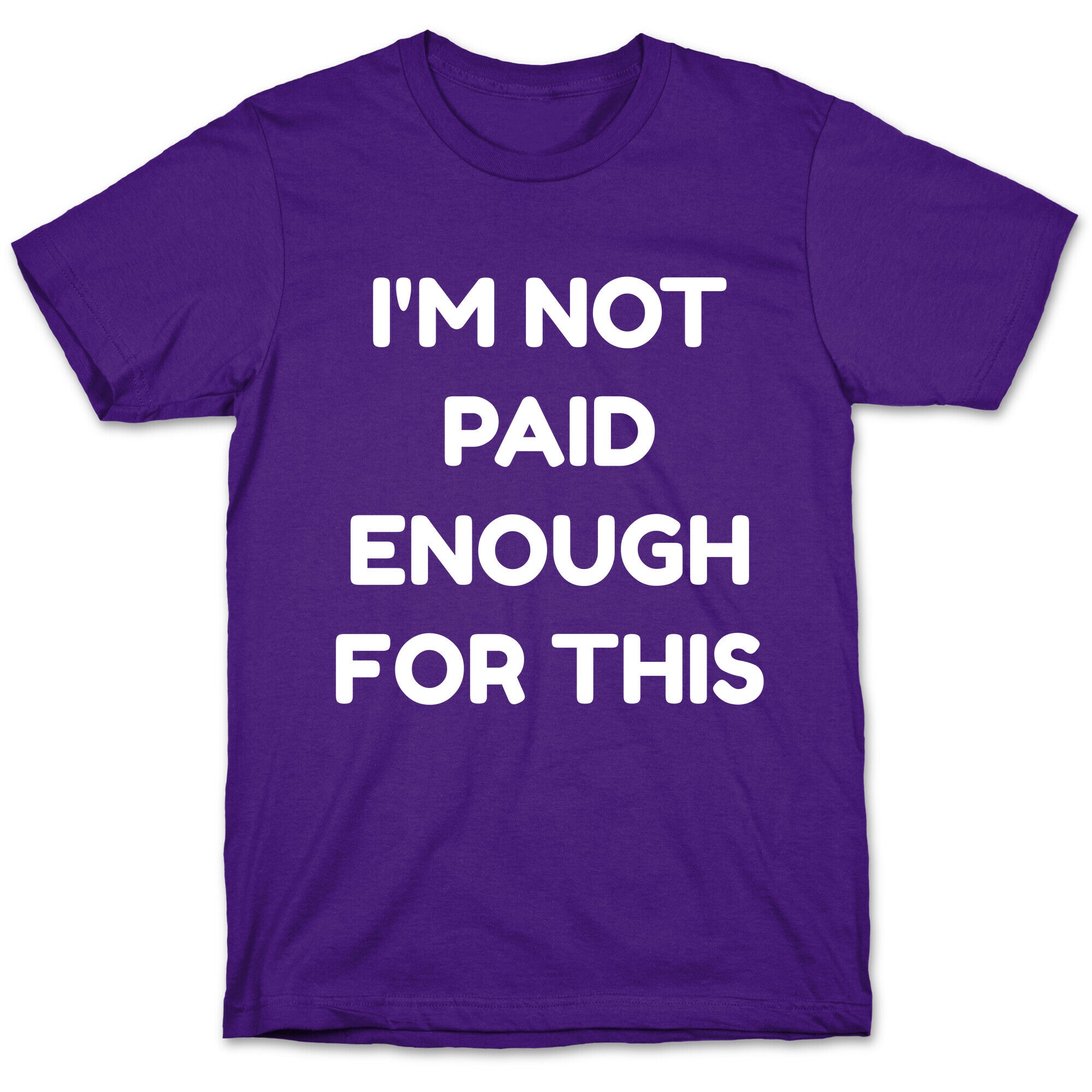 I'm Not Paid Enough for This T-Shirt