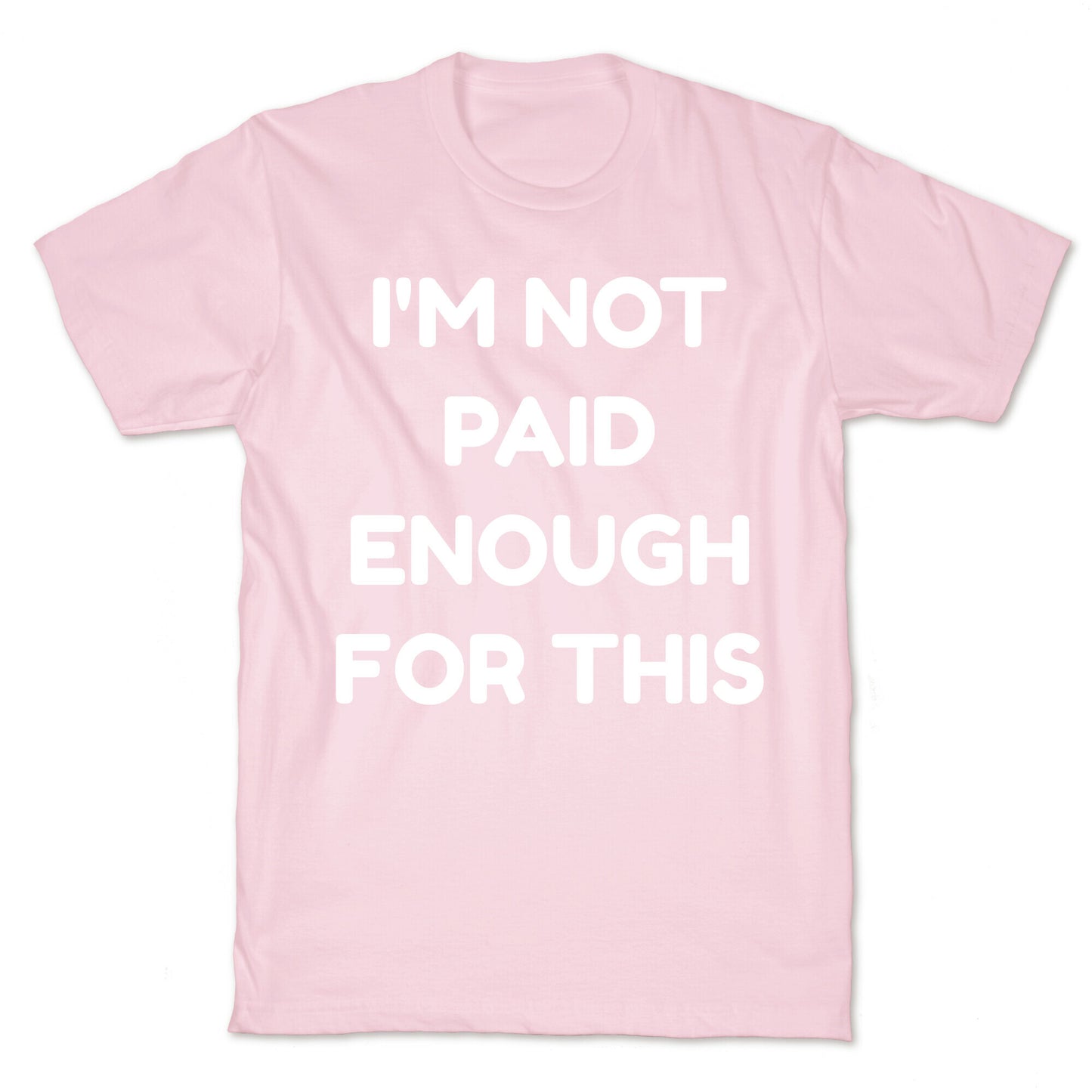 I'm Not Paid Enough for This T-Shirt