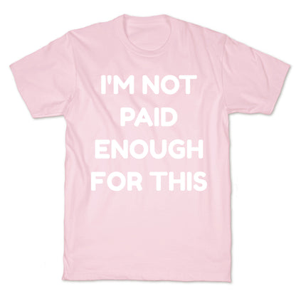 I'm Not Paid Enough for This T-Shirt