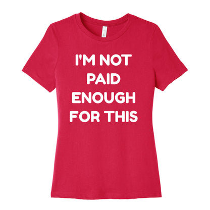 I'm Not Paid Enough for This Women's Cotton Tee