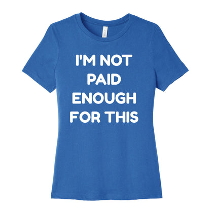 I'm Not Paid Enough for This Women's Cotton Tee