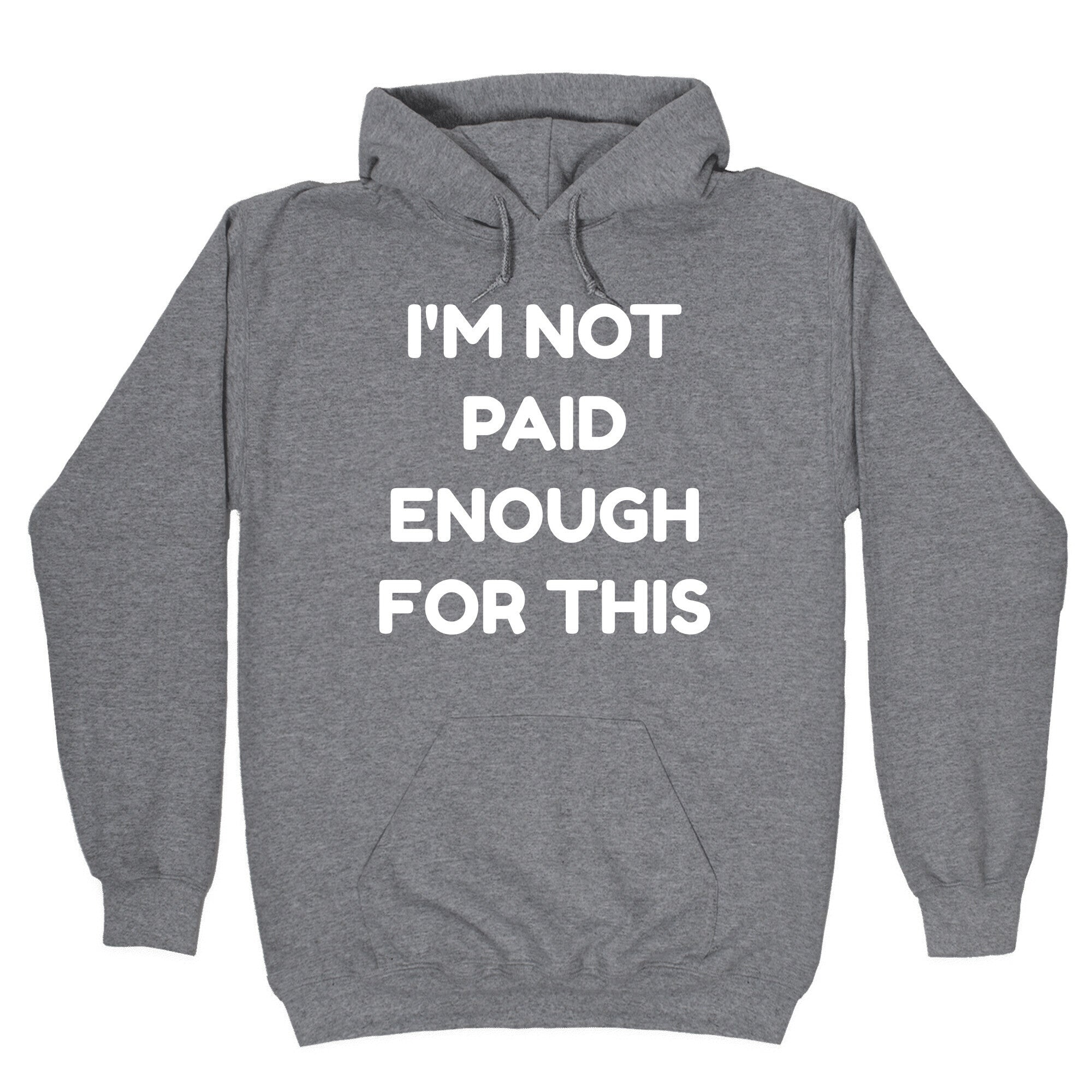 I'm Not Paid Enough for This Hoodie
