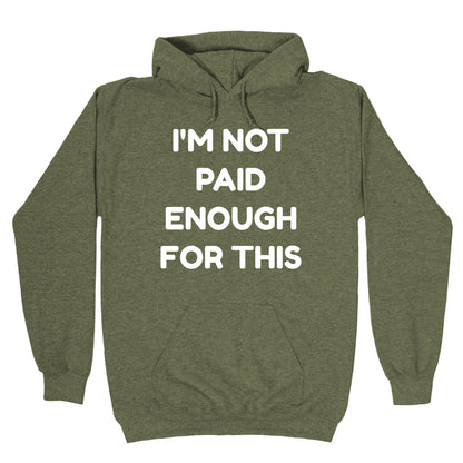 I'm Not Paid Enough for This Hoodie