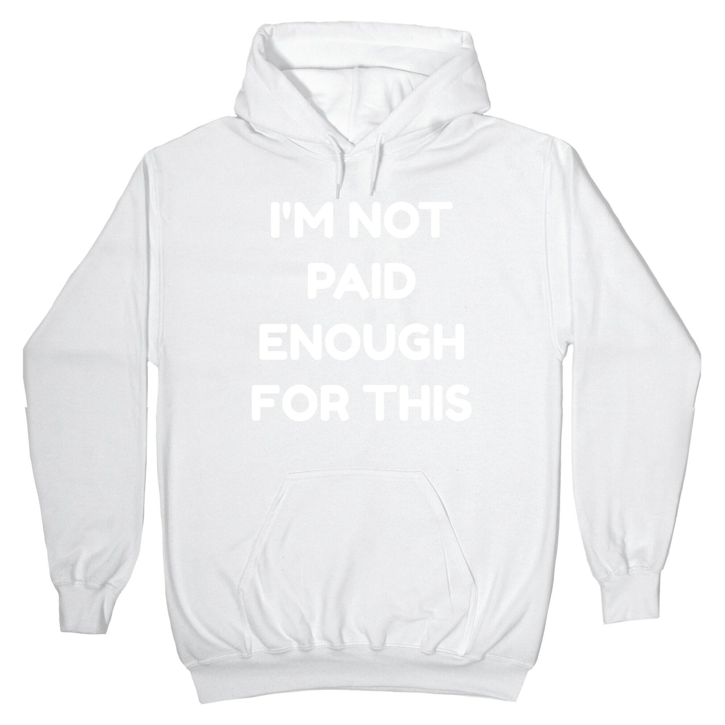 I'm Not Paid Enough for This Hoodie