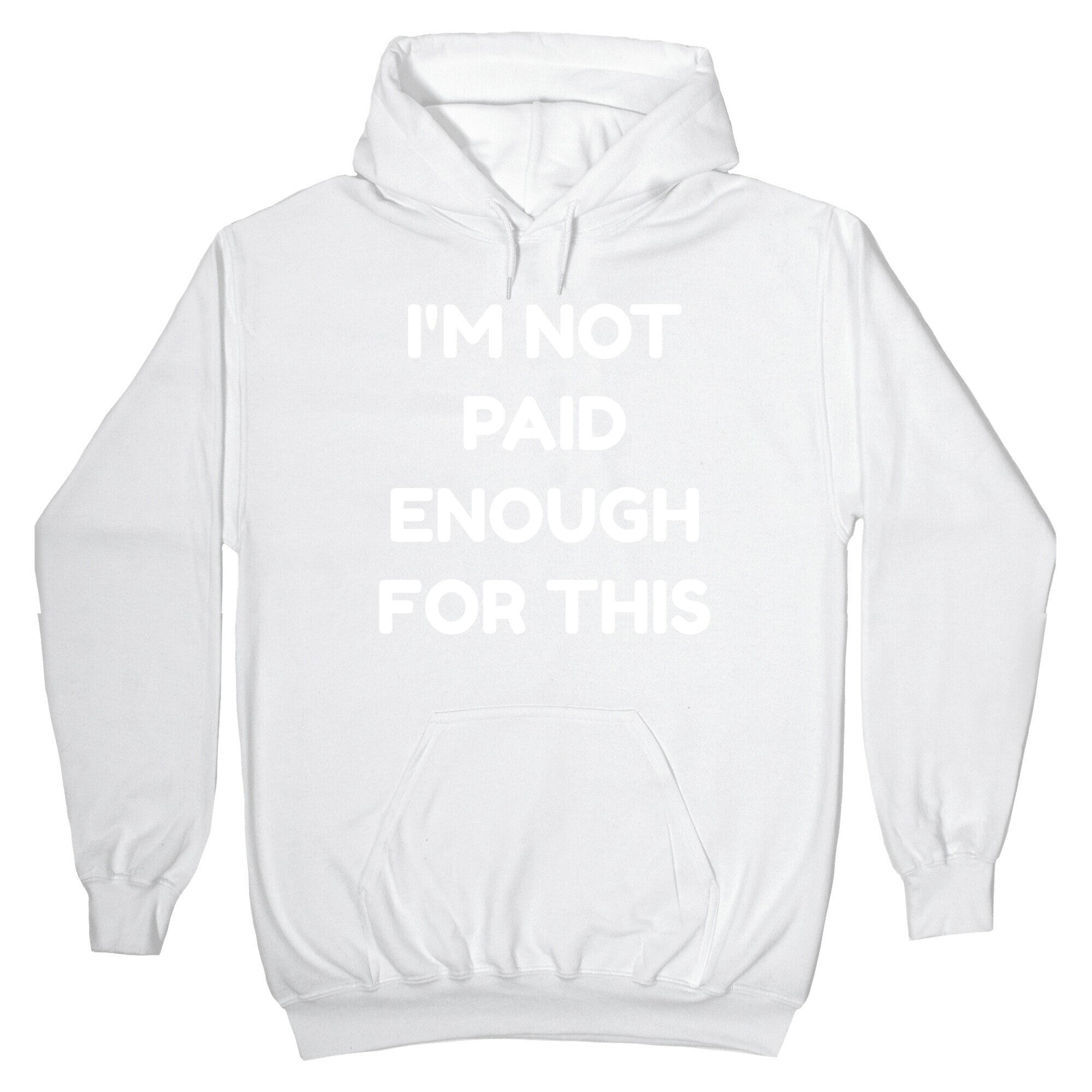 I'm Not Paid Enough for This Hoodie