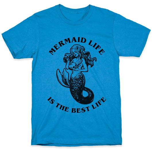 Mermaid Life Is The Best Life T-Shirt