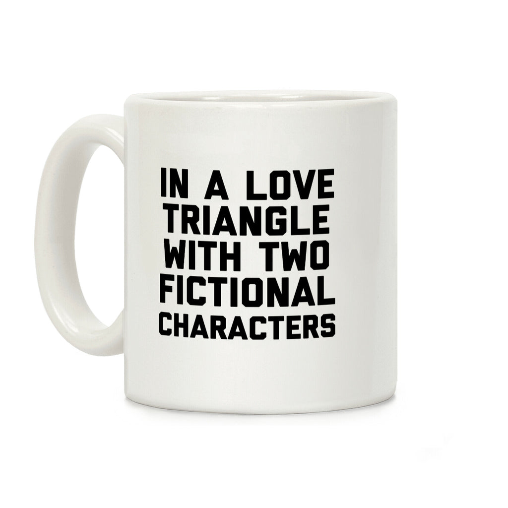 In A Love Triangle With Two Fictional Characters Coffee Mug